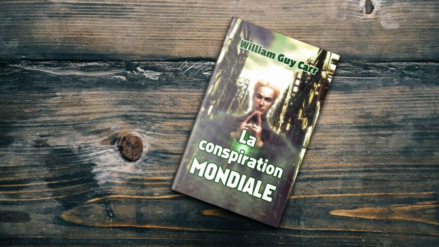 La conspiration mondiale (dont le but est de détruire tous les gouvernements et religions en place), par William Guy Carr